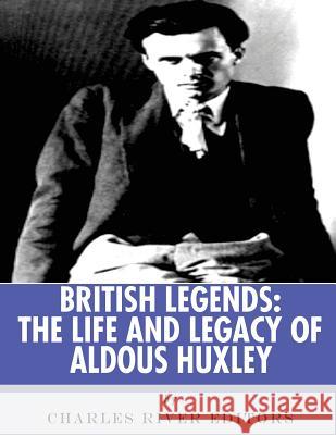 British Legends: The Life and Legacy of Aldous Huxley Charles River Editors 9781978250376 Createspace Independent Publishing Platform - książka