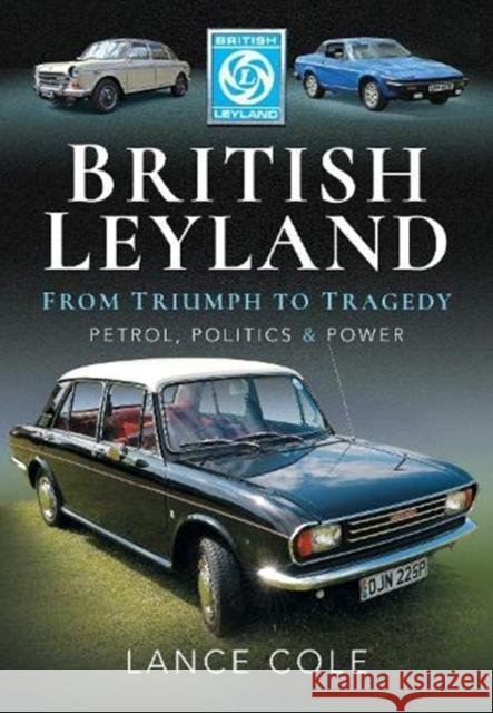 British Leyland: From Triumph to Tragedy. Petrol, Politics and Power Lance Cole 9781526748232 Pen & Sword Books Ltd - książka