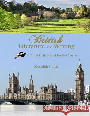 British Literature & Writing: One Credit High School English Course Meredith Curtis 9781532945175 Createspace Independent Publishing Platform - książka