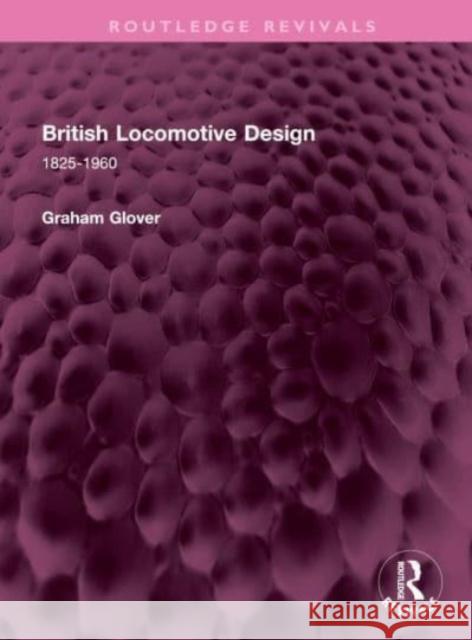 British Locomotive Design Graham Glover 9781032629223 Taylor & Francis Ltd - książka