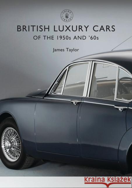 British Luxury Cars of the 1950s and '60s James Taylor 9781784420642 Bloomsbury Shire Publications - książka