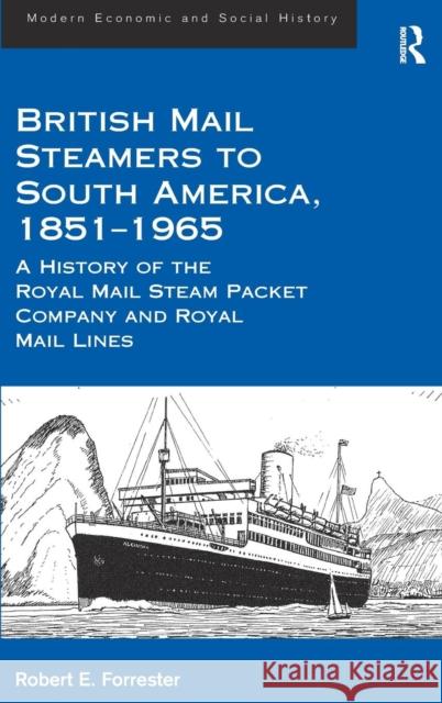 British Mail Steamers to South America, 1851-1965: A History of the Royal Mail Steam Packet Company and Royal Mail Lines Forrester, Robert E. 9781472416612 Ashgate Publishing Limited - książka