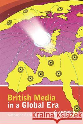 British Media in a Global Era Katharine Sarikakis 9780340807330 Hodder Arnold Publication - książka