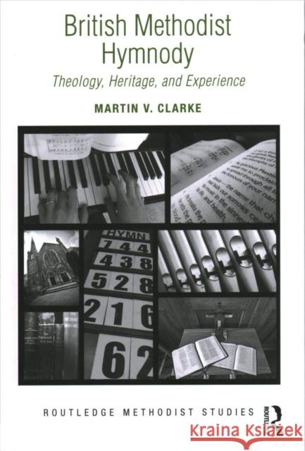 British Methodist Hymnody: Theology, Heritage, and Experience Martin V. Clarke 9781472469298 Routledge - książka