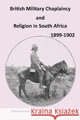 British Military Chaplaincy and Religion in South Africa 1899-1902 Dahlia Harrison 9781915660053 TSL Publications - książka