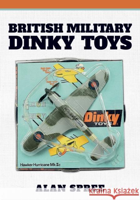 British Military Dinky Toys Alan Spree 9781445692173 Amberley Publishing - książka