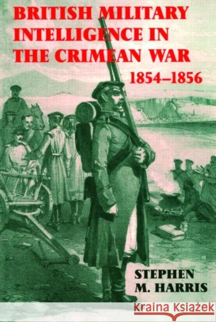 British Military Intelligence in the Crimean War, 1854-1856 Stephen M. Harris 9780714646718 Frank Cass Publishers - książka