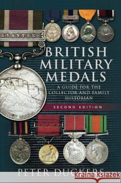 British Military Medals - Second Edition: A Guide for the Collector and Family Historian Peter Duckers 9781526791917 Pen & Sword Books Ltd - książka