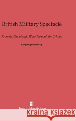 British Military Spectacle Scott Myerly 9780674182585 Harvard University Press - książka