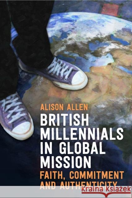 British Millennials in Global Mission: Faith, commitment and authenticity Alison Allen 9780334067061 SCM Press - książka