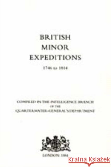 British Minor Expeditions 1746-1814 Intelligence Branch Qm Generals Dept 188 9781845741631 Naval & Military Press Ltd - książka