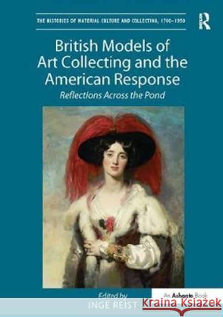 British Models of Art Collecting and the American Response: Reflections Across the Pond Inge Reist 9781138310346 Routledge - książka