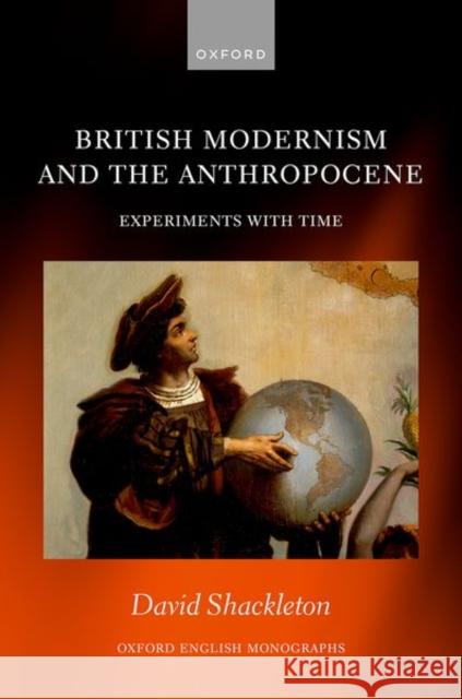 British Modernism and the Anthropocene: Experiments with Time David (Senior Lecturer in English Literature, Senior Lecturer in English Literature, Cardiff University) Shackleton 9780192857743 Oxford University Press - książka