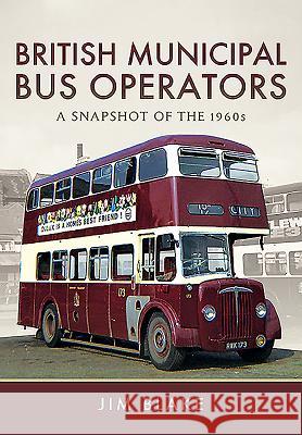 British Municipal Bus Operators: A Snapshot of the 1960s Jim Blake 9781473857186 Pen and Sword Transport - książka