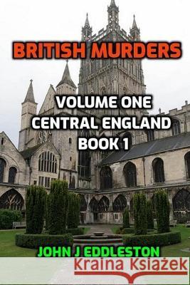 British Murder - Volume One: Central England Book One John J Eddleston   9798363779145 Independently Published - książka