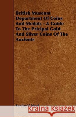 British Museum Department of Coins and Medals - A Guide to the Pricipal Gold and Silver Coins of the Ancients Head, Barclay V. 9781443777506 Lodge Press - książka