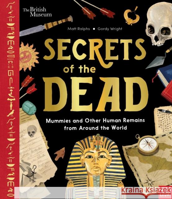 British Museum: Secrets of the Dead: Mummies and Other Human Remains from Around the World Ralphs, Matt 9781788009003 Nosy Crow Ltd - książka