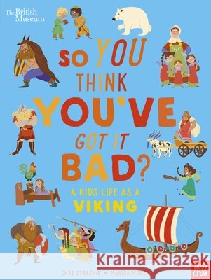 British Museum: So You Think You've Got It Bad? A Kid's Life as a Viking Chae Strathie 9781839946363 Nosy Crow Ltd - książka