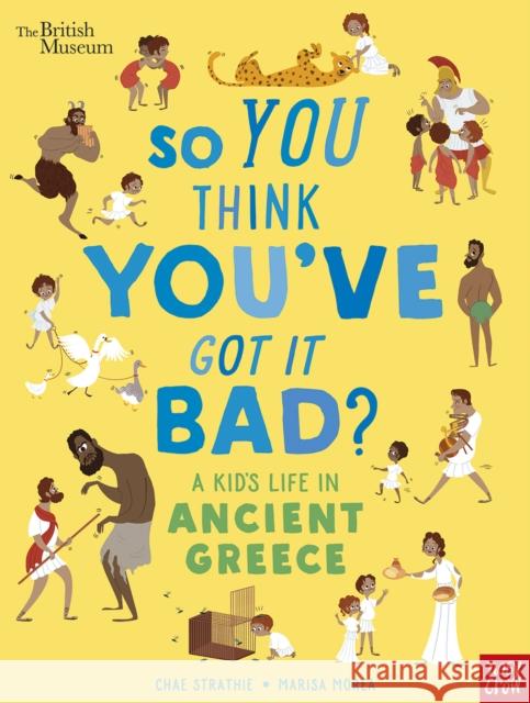 British Museum: So You Think You've Got It Bad? A Kid's Life in Ancient Greece Chae Strathie Marisa Morea  9781788004794 Nosy Crow Ltd - książka
