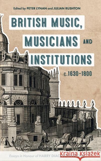 British Music, Musicians and Institutions, C. 1630-1800: Essays in Honour of Harry Diack Johnstone Peter Lynan Julan Rushton 9781783276479 Boydell Press - książka