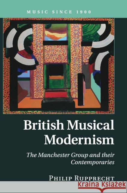 British Musical Modernism: The Manchester Group and Their Contemporaries Rupprecht, Philip 9780521844482 Cambridge University Press - książka