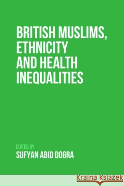 British Muslims, Ethnicity and Health Inequalities Sufyan Dogra 9781399502658 Edinburgh University Press - książka
