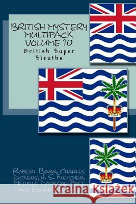 British Mystery Multipack Volume 10: British Super Sleuths Charles Dickens Robert Barr J. S. Fletcher 9781519128003 Createspace - książka