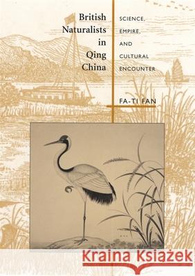 British Naturalists in Qing China: Science, Empire, and Cultural Encounter Fan, Fa-Ti 9780674011434 Harvard University Press - książka