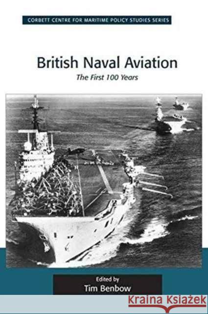 British Naval Aviation: The First 100 Years Tim Benbow   9781138272194 Routledge - książka