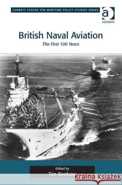 British Naval Aviation: The First 100 Years Benbow, Tim 9781409406129 Ashgate Publishing Limited - książka