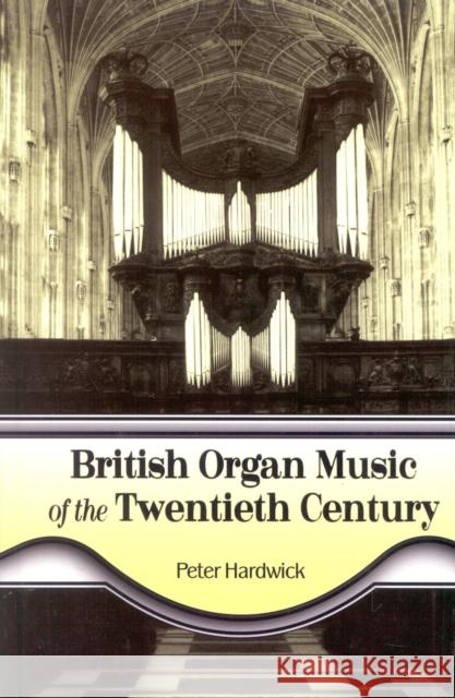 British Organ Music of the Twentieth Century Peter Hardwick 9780810844483 Scarecrow Press, Inc. - książka