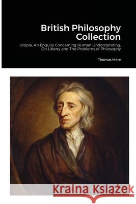 British Philosophy Collection: Utopia, An Enquiry Concerning Human Understanding, On Liberty and The Problems of Philosophy Thomas More, David Hume, John Stuart Mill 9781008935914 Lulu.com - książka