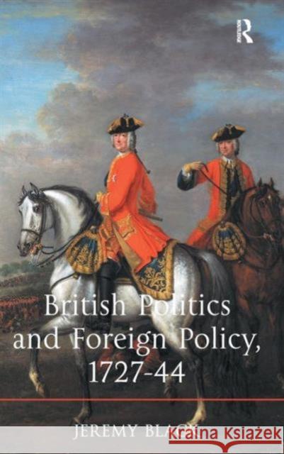 British Politics and Foreign Policy, 1727-44 Jeremy Black   9781472414250 Ashgate Publishing Limited - książka