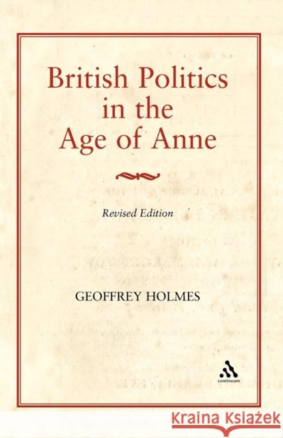 British Politics in the Age of Anne Geoffrey S. Holmes 9780907628743 Hambledon & London - książka