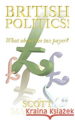 British Politics!: What about the Tax Payer? MacKenzie, Scott 9781438981765 Authorhouse - książka