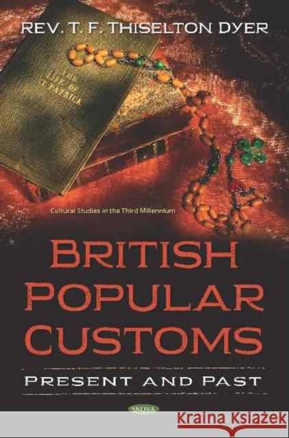 British Popular Customs: Present and Past Rev. T. F. Thiselton Dyer   9781536156393 Nova Science Publishers Inc - książka