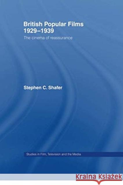British Popular Films 1929-1939: The Cinema of Reassurance Stephen Shafer 9780415754989 Routledge - książka