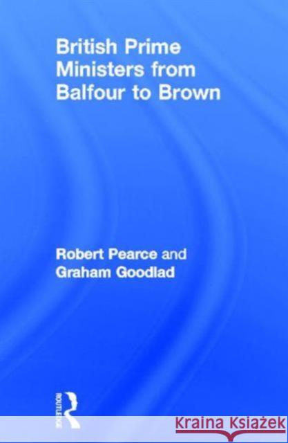 British Prime Ministers from Balfour to Brown Pearce, Robert 9780415669825 Routledge - książka