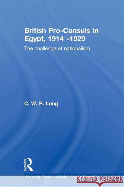 British Pro-Consuls in Egypt, 1914-1929: The Challenge of Nationalism Long, C. W. R. 9780415595018 Taylor and Francis - książka