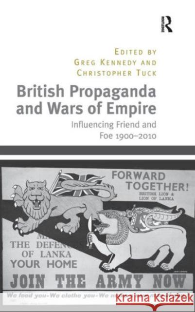 British Propaganda and Wars of Empire: Influencing Friend and Foe 1900-2010 Tuck, Christopher 9781409451730 Ashgate Publishing Limited - książka