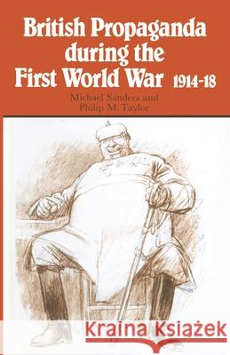British Propaganda during the First World War, 1914–18 Michael L Sanders, Philip M Taylor 9780333292754 Bloomsbury Publishing PLC - książka