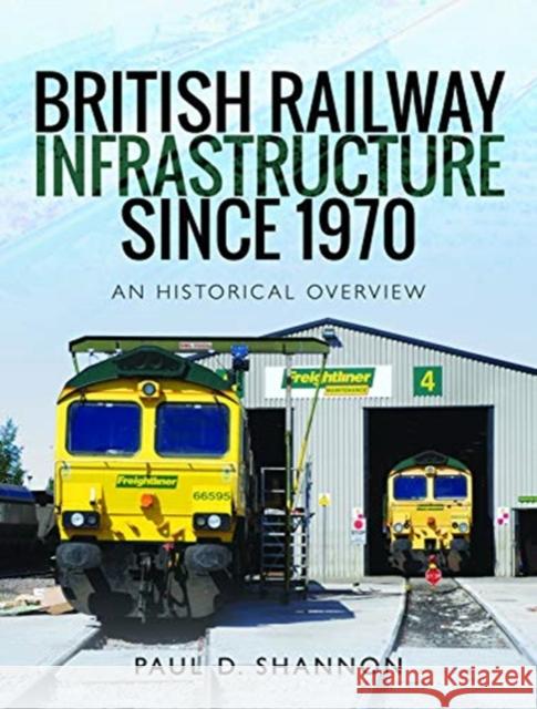 British Railway Infrastructure Since 1970: An Historic Overview Paul D Shannon   9781526734792 Pen & Sword Transport - książka