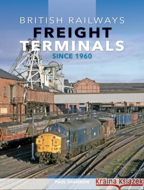 British Railways Freight Terminals Since 1960 Shannon, Paul 9781800352926 Crecy Publishing - książka