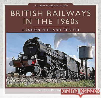 British Railways in the 1960s: London Midland Region Geoff M. Geof 9781473823945 Pen and Sword Transport - książka