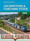 British Railways Locomotives & Coaching Stock 2022: The Rolling Stock of Britain's Mainline Railway Operators Robert Pritchard 9781909431973 Platform 5 Publishing Ltd
