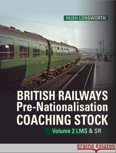 British Railways Pre-Nationalisation Coaching Stock Volume 2 LMS & SR Hugh Longworth 9780860936954 Crecy Publishing - książka