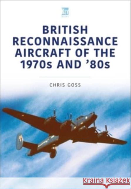 British Reconnaissance Aircraft of the 1970s and 80s Chris Goss 9781802821970 Key Publishing Ltd - książka