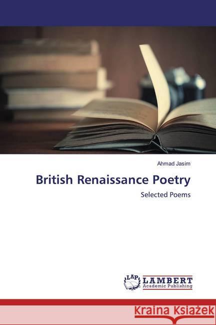 British Renaissance Poetry : Selected Poems Jasim, Ahmad 9786200298270 LAP Lambert Academic Publishing - książka