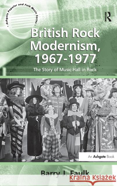 British Rock Modernism, 1967-1977: The Story of Music Hall in Rock Faulk, Barry J. 9781409411901 Ashgate Publishing Limited - książka