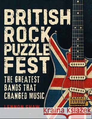 British Rock Puzzle Fest: Test Your Knowledge of the Greatest Bands that Changed Music Lennon Shaw 9783985523405 Life in Puzzle - książka